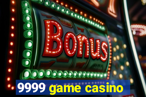 9999 game casino